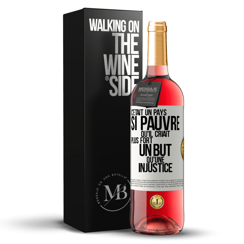 29,95 € Envoi gratuit | Vin rosé Édition ROSÉ C'était un pays si pauvre qu'il criait plus fort un but qu'une injustice Étiquette Blanche. Étiquette personnalisable Vin jeune Récolte 2024 Tempranillo