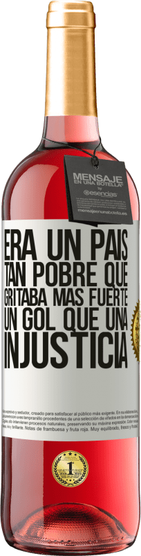 29,95 € | Vino Rosado Edición ROSÉ Era un país tan pobre que gritaba más fuerte un gol que una injusticia Etiqueta Blanca. Etiqueta personalizable Vino joven Cosecha 2025 Tempranillo