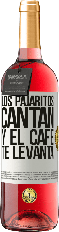 «Los pajaritos cantan y el café te levanta» Edición ROSÉ