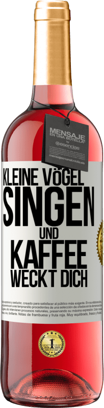 29,95 € | Roséwein ROSÉ Ausgabe Kleine Vögel singen und Kaffee weckt dich Weißes Etikett. Anpassbares Etikett Junger Wein Ernte 2024 Tempranillo