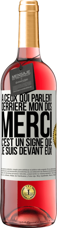 29,95 € | Vin rosé Édition ROSÉ À ceux qui parlent derrière mon dos MERCI. C'est un signe que je suis devant eux! Étiquette Blanche. Étiquette personnalisable Vin jeune Récolte 2024 Tempranillo