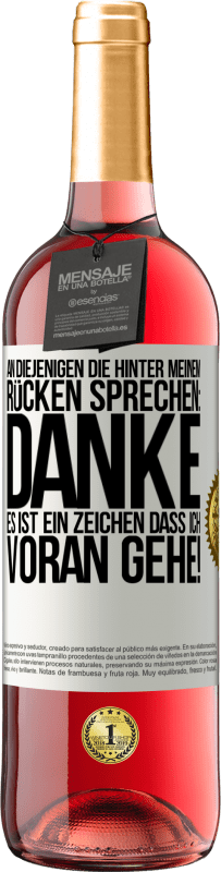 29,95 € | Roséwein ROSÉ Ausgabe An diejenigen, die hinter meinem Rücken sprechen: DANKE. Es ist ein Zeichen, dass ich voran gehe! Weißes Etikett. Anpassbares Etikett Junger Wein Ernte 2024 Tempranillo