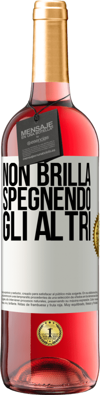 «Non brilla spegnendo gli altri» Edizione ROSÉ