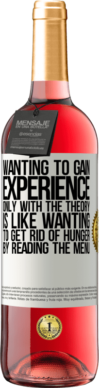 «Wanting to gain experience only with the theory, is like wanting to get rid of hunger by reading the menu» ROSÉ Edition