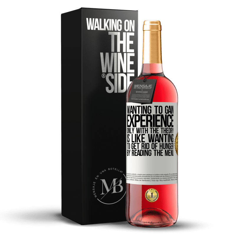 29,95 € Free Shipping | Rosé Wine ROSÉ Edition Wanting to gain experience only with the theory, is like wanting to get rid of hunger by reading the menu White Label. Customizable label Young wine Harvest 2021 Tempranillo