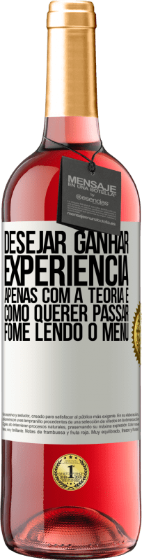 29,95 € | Vinho rosé Edição ROSÉ Desejar ganhar experiência apenas com a teoria é como querer passar fome lendo o menu Etiqueta Branca. Etiqueta personalizável Vinho jovem Colheita 2024 Tempranillo