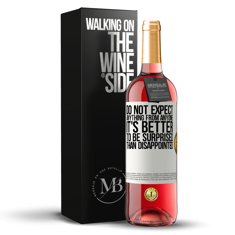 29,95 € Free Shipping | Rosé Wine ROSÉ Edition Do not expect anything from anyone. It's better to be surprised than disappointed White Label. Customizable label Young wine Harvest 2021 Tempranillo