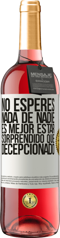 «No esperes nada de nadie. Es mejor estar sorprendido que decepcionado» Edición ROSÉ