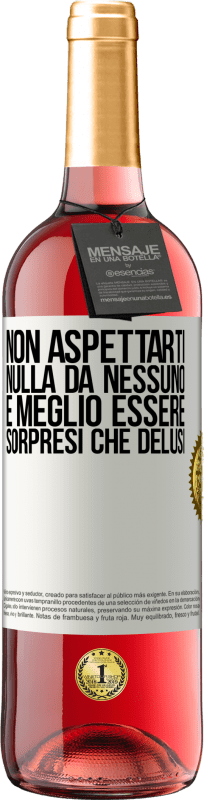 29,95 € | Vino rosato Edizione ROSÉ Non aspettarti nulla da nessuno. È meglio essere sorpresi che delusi Etichetta Bianca. Etichetta personalizzabile Vino giovane Raccogliere 2024 Tempranillo