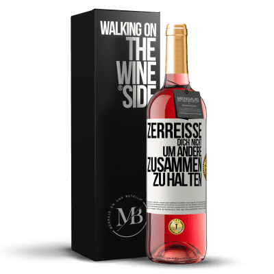 «Zerreiße dich nicht, um andere zusammen zu halten» ROSÉ Ausgabe