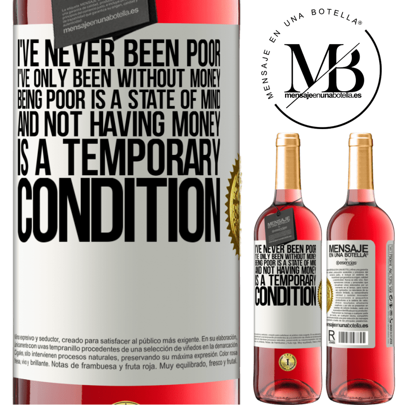 29,95 € Free Shipping | Rosé Wine ROSÉ Edition I've never been poor, I've only been without money. Being poor is a state of mind, and not having money is a temporary White Label. Customizable label Young wine Harvest 2021 Tempranillo