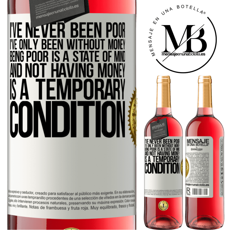 29,95 € Free Shipping | Rosé Wine ROSÉ Edition I've never been poor, I've only been without money. Being poor is a state of mind, and not having money is a temporary White Label. Customizable label Young wine Harvest 2024 Tempranillo