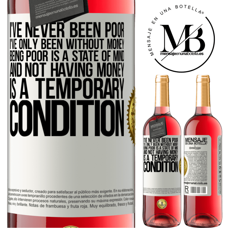 29,95 € Free Shipping | Rosé Wine ROSÉ Edition I've never been poor, I've only been without money. Being poor is a state of mind, and not having money is a temporary White Label. Customizable label Young wine Harvest 2025 Tempranillo