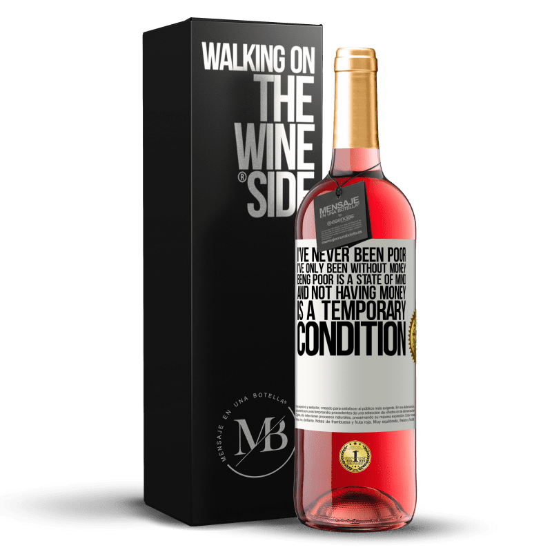 29,95 € Free Shipping | Rosé Wine ROSÉ Edition I've never been poor, I've only been without money. Being poor is a state of mind, and not having money is a temporary White Label. Customizable label Young wine Harvest 2025 Tempranillo