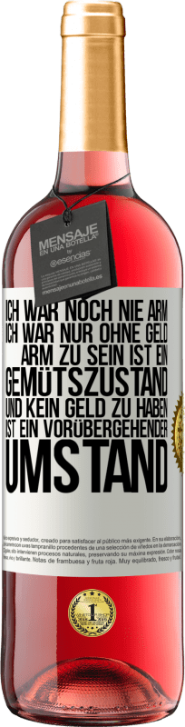 29,95 € Kostenloser Versand | Roséwein ROSÉ Ausgabe Ich war noch nie arm, ich war nur ohne Geld. Arm zu sein ist ein Gemütszustand und kein Geld zu haben ist ein vorübergehender Um Weißes Etikett. Anpassbares Etikett Junger Wein Ernte 2025 Tempranillo