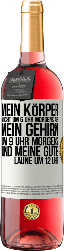 29,95 € | Roséwein ROSÉ Ausgabe Mein Körper wacht um 6 Uhr morgens auf. Mein Gehirn um 9 Uhr morgens. Und meine gute Laune um 12 Uhr Weißes Etikett. Anpassbares Etikett Junger Wein Ernte 2024 Tempranillo