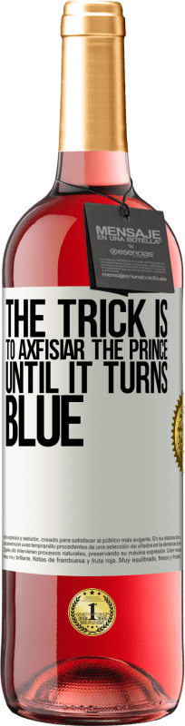 29,95 € | Rosé Wine ROSÉ Edition The trick is to axfisiar the prince until it turns blue White Label. Customizable label Young wine Harvest 2024 Tempranillo