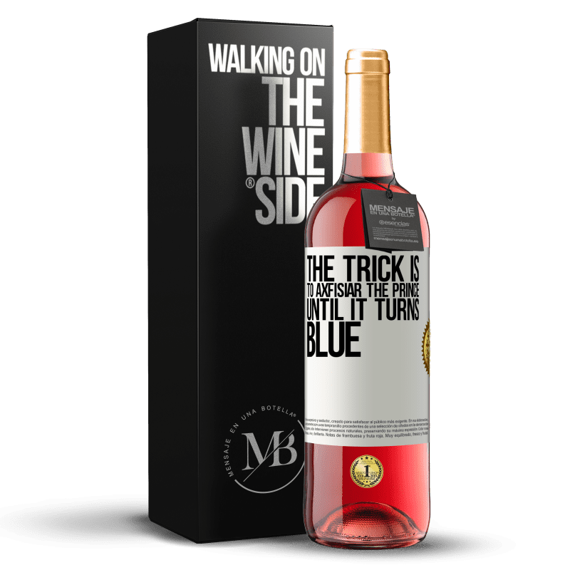 29,95 € Free Shipping | Rosé Wine ROSÉ Edition The trick is to axfisiar the prince until it turns blue White Label. Customizable label Young wine Harvest 2022 Tempranillo