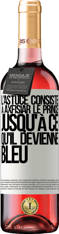 29,95 € Envoi gratuit | Vin rosé Édition ROSÉ L'astuce consiste à axfisiar le prince jusqu'à ce qu'il devienne bleu Étiquette Blanche. Étiquette personnalisable Vin jeune Récolte 2025 Tempranillo