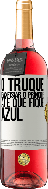 29,95 € | Vinho rosé Edição ROSÉ O truque é axfisiar o príncipe até que fique azul Etiqueta Branca. Etiqueta personalizável Vinho jovem Colheita 2025 Tempranillo