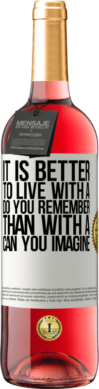 «It is better to live with a Do you remember than with a Can you imagine» ROSÉ Edition