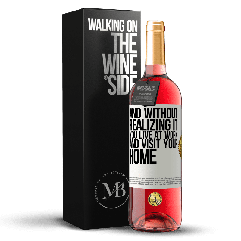 29,95 € Free Shipping | Rosé Wine ROSÉ Edition And without realizing it, you live at work and visit your home White Label. Customizable label Young wine Harvest 2022 Tempranillo