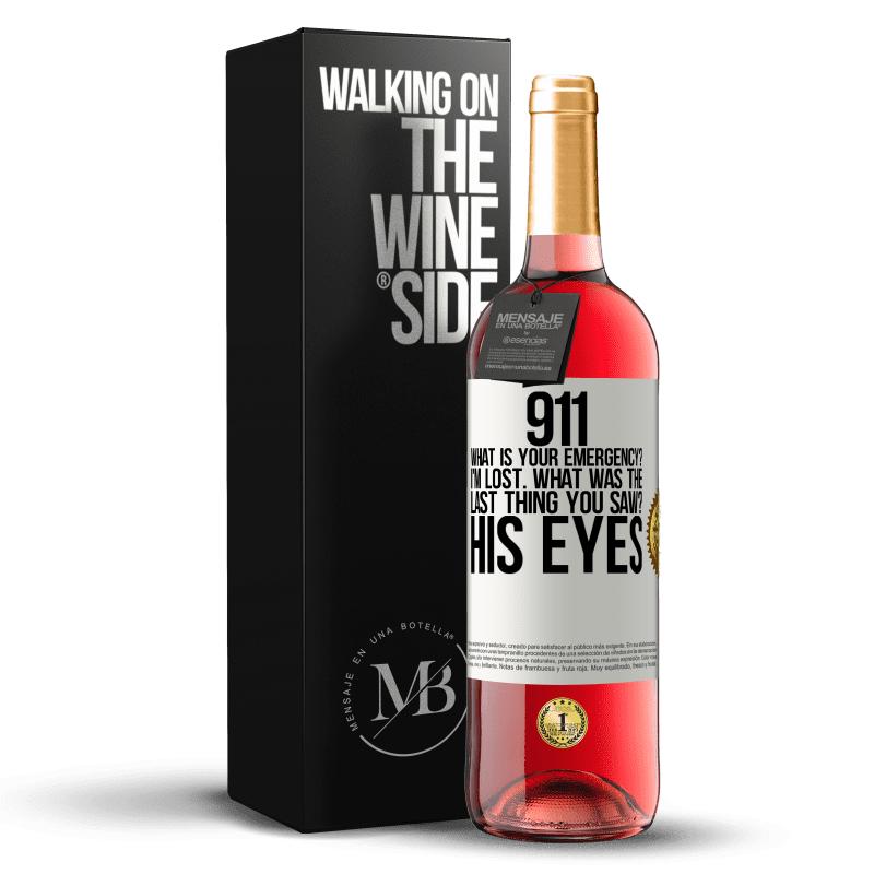 29,95 € Free Shipping | Rosé Wine ROSÉ Edition 911 what is your emergency? I'm lost. What was the last thing you saw? His eyes White Label. Customizable label Young wine Harvest 2022 Tempranillo