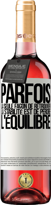 29,95 € | Vin rosé Édition ROSÉ Parfois, la seule façon de retrouver la stabilité est de perdre l'équilibre Étiquette Blanche. Étiquette personnalisable Vin jeune Récolte 2025 Tempranillo