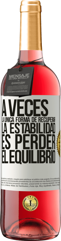 «A veces, la única forma de recuperar la estabilidad, es perder el equilibrio» Edición ROSÉ