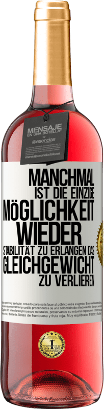 29,95 € | Roséwein ROSÉ Ausgabe Manchmal ist die einzige Möglichkeit, wieder Stabilität zu erlangen, das Gleichgewicht zu verlieren Weißes Etikett. Anpassbares Etikett Junger Wein Ernte 2025 Tempranillo