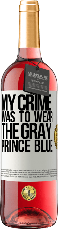 29,95 € | Rosé Wine ROSÉ Edition My crime was to wear the gray prince blue White Label. Customizable label Young wine Harvest 2023 Tempranillo