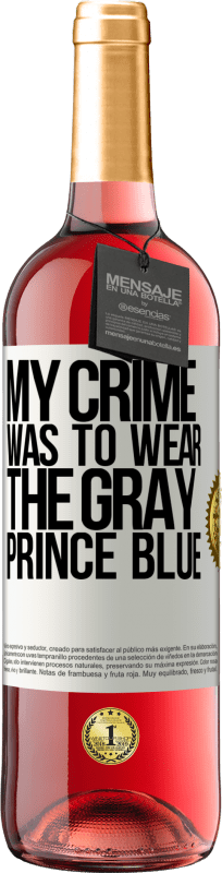 29,95 € Free Shipping | Rosé Wine ROSÉ Edition My crime was to wear the gray prince blue White Label. Customizable label Young wine Harvest 2025 Tempranillo