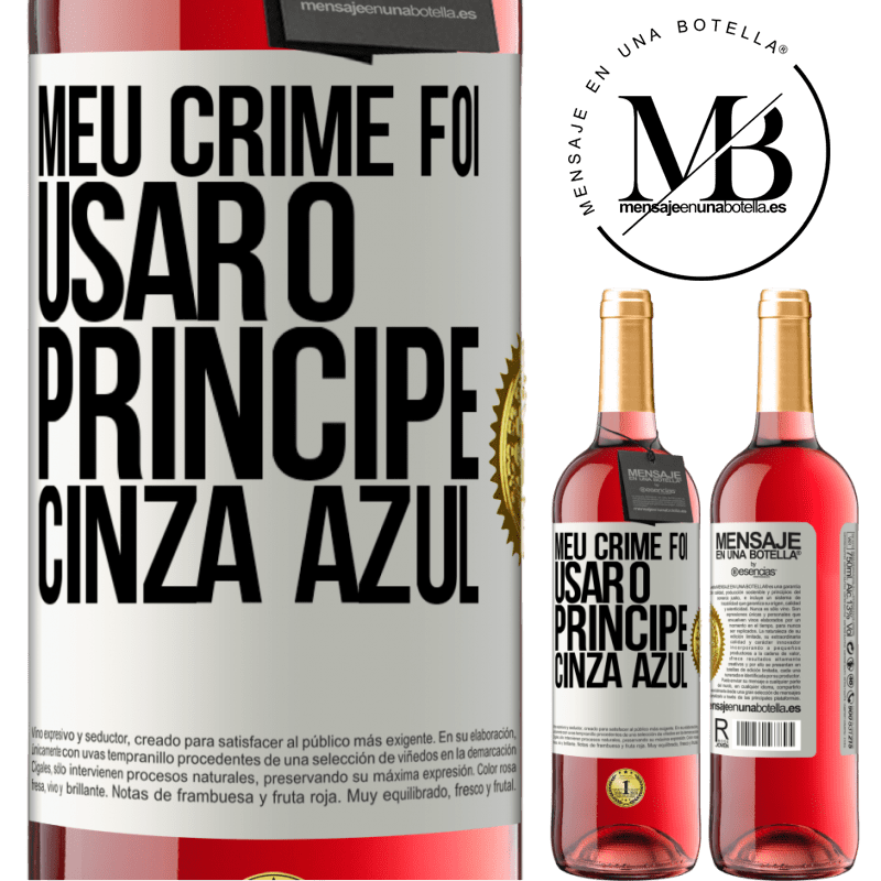 29,95 € Envio grátis | Vinho rosé Edição ROSÉ Meu crime foi usar o príncipe cinza azul Etiqueta Branca. Etiqueta personalizável Vinho jovem Colheita 2023 Tempranillo