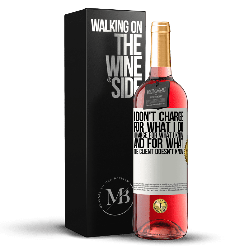 24,95 € Free Shipping | Rosé Wine ROSÉ Edition I don't charge for what I do, I charge for what I know, and for what the client doesn't know White Label. Customizable label Young wine Harvest 2021 Tempranillo