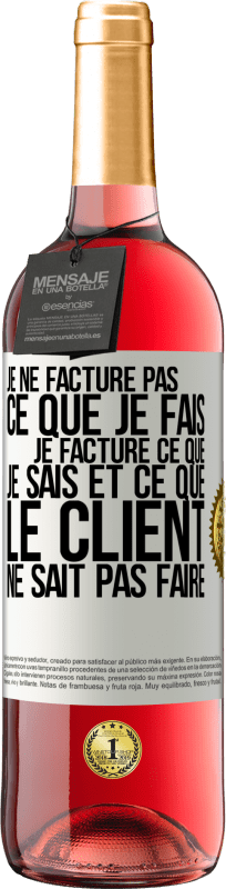 29,95 € | Vin rosé Édition ROSÉ Je ne facture pas ce que je fais, je facture ce que je sais et ce que le client ne sait pas faire Étiquette Blanche. Étiquette personnalisable Vin jeune Récolte 2024 Tempranillo