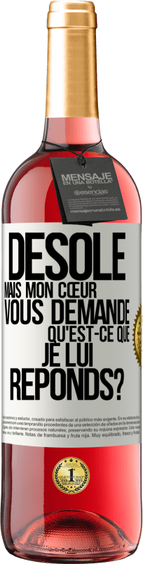 29,95 € | Vin rosé Édition ROSÉ Désolé mais mon cœur vous demande. Qu'est-ce que je lui réponds? Étiquette Blanche. Étiquette personnalisable Vin jeune Récolte 2024 Tempranillo