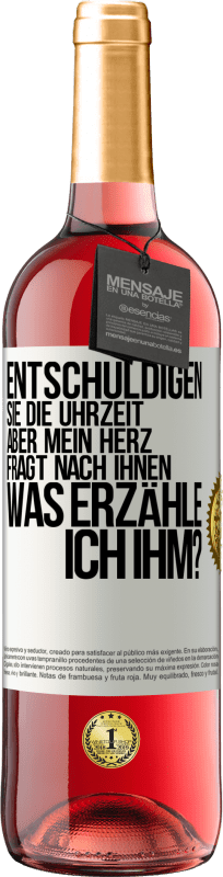 29,95 € | Roséwein ROSÉ Ausgabe Entschuldigen Sie die Uhrzeit, aber mein Herz fragt nach Ihnen. Was erzähle ich ihm? Weißes Etikett. Anpassbares Etikett Junger Wein Ernte 2024 Tempranillo