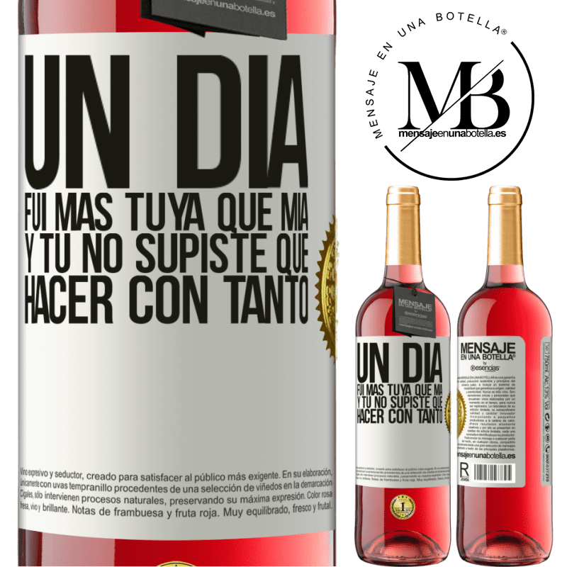 29,95 € Envío gratis | Vino Rosado Edición ROSÉ Un día fui más tuya que mía, y tú no supiste qué hacer con tanto Etiqueta Blanca. Etiqueta personalizable Vino joven Cosecha 2024 Tempranillo