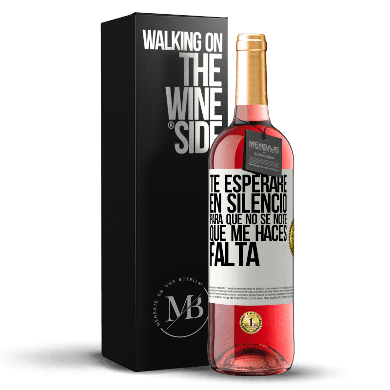 29,95 € Envío gratis | Vino Rosado Edición ROSÉ Te esperaré en silencio, para que no se note que me haces falta Etiqueta Blanca. Etiqueta personalizable Vino joven Cosecha 2022 Tempranillo