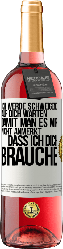 29,95 € | Roséwein ROSÉ Ausgabe Ich werde schweigend auf dich warten, damit man es mir nicht anmerkt, dass ich dich brauche Weißes Etikett. Anpassbares Etikett Junger Wein Ernte 2024 Tempranillo