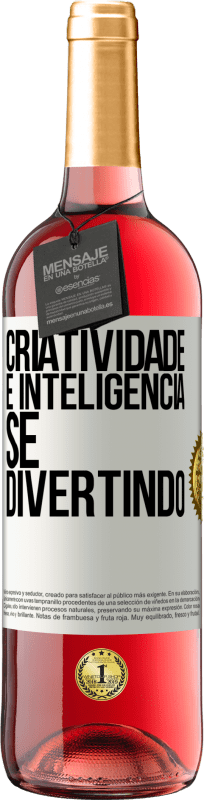 «Criatividade é inteligência se divertindo» Edição ROSÉ