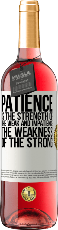 29,95 € | Rosé Wine ROSÉ Edition Patience is the strength of the weak and impatience, the weakness of the strong White Label. Customizable label Young wine Harvest 2024 Tempranillo