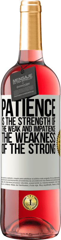 29,95 € | Rosé Wine ROSÉ Edition Patience is the strength of the weak and impatience, the weakness of the strong White Label. Customizable label Young wine Harvest 2025 Tempranillo