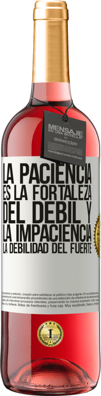 29,95 € | Vino Rosado Edición ROSÉ La paciencia es la fortaleza del débil y la impaciencia, la debilidad del fuerte Etiqueta Blanca. Etiqueta personalizable Vino joven Cosecha 2025 Tempranillo