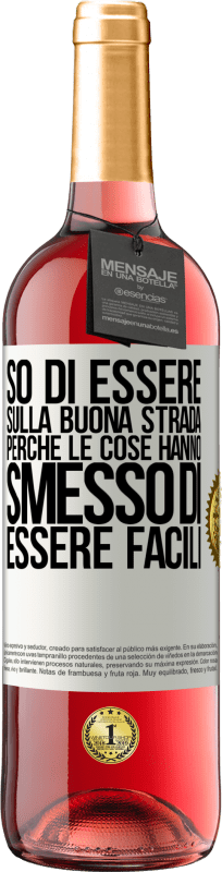 «So di essere sulla buona strada perché le cose hanno smesso di essere facili» Edizione ROSÉ