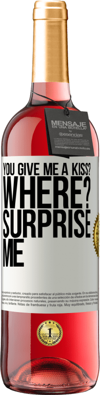 29,95 € | Rosé Wine ROSÉ Edition you give me a kiss? Where? Surprise me White Label. Customizable label Young wine Harvest 2023 Tempranillo