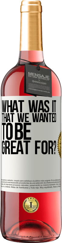 29,95 € Free Shipping | Rosé Wine ROSÉ Edition what was it that we wanted to be great for? White Label. Customizable label Young wine Harvest 2025 Tempranillo