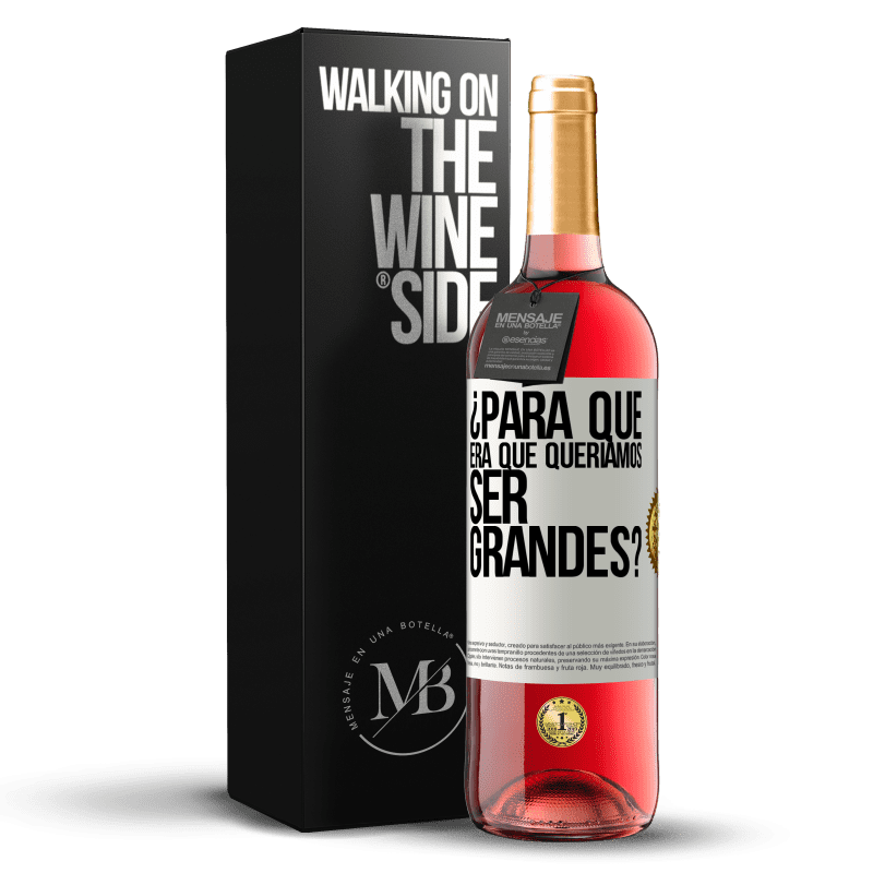 29,95 € Envío gratis | Vino Rosado Edición ROSÉ ¿Para qué era que queríamos ser grandes? Etiqueta Blanca. Etiqueta personalizable Vino joven Cosecha 2024 Tempranillo