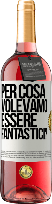 29,95 € Spedizione Gratuita | Vino rosato Edizione ROSÉ per cosa volevamo essere fantastici? Etichetta Bianca. Etichetta personalizzabile Vino giovane Raccogliere 2025 Tempranillo