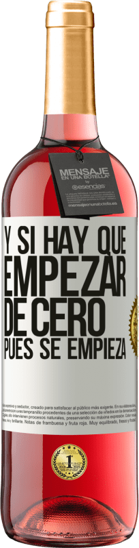 29,95 € | Vino Rosado Edición ROSÉ Y si hay que empezar de cero, pues se empieza Etiqueta Blanca. Etiqueta personalizable Vino joven Cosecha 2024 Tempranillo